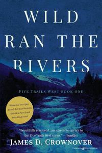 Cover image for Wild Ran the Rivers