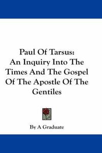 Cover image for Paul of Tarsus: An Inquiry Into the Times and the Gospel of the Apostle of the Gentiles