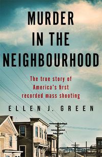 Cover image for Murder in the Neighbourhood: The true story of America's first recorded mass shooting