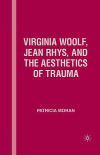 Cover image for Virginia Woolf, Jean Rhys, and the Aesthetics of Trauma