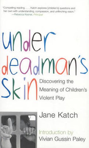 Cover image for Under Deadman's Skin: Discovering the Meaning of Children's Violent Play