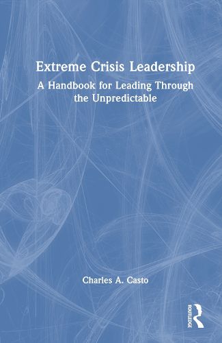 Cover image for Extreme Crisis Leadership: A Handbook for Leading Through the Unpredictable