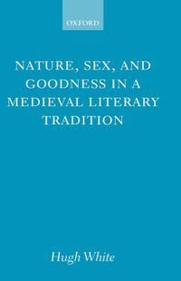 Cover image for Nature, Sex, and Goodness in a Medieval Literary Tradition