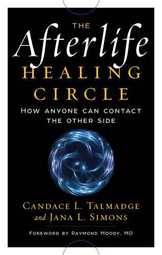 Afterlife Healing Circle: How Anyone Can Contact the Other Side