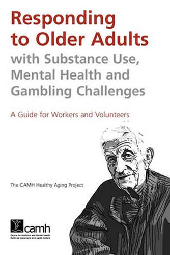 Cover image for Responding to Older Adults with Substance Use, Mental Health and Gambling Challenges: A Guide for Workers and Volunteers