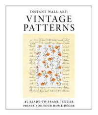 Cover image for Instant Wall Art - Vintage Patterns: 45 Ready-To-Frame Textile Prints for Your Home Decor