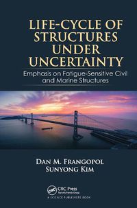 Cover image for Life-Cycle of Structures Under Uncertainty: Emphasis on Fatigue-Sensitive Civil and Marine Structures