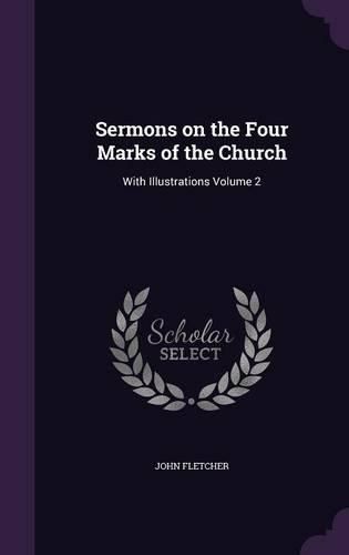 Cover image for Sermons on the Four Marks of the Church: With Illustrations Volume 2