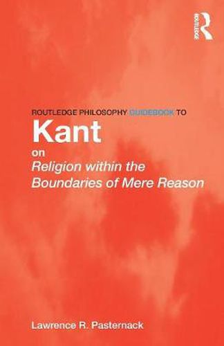 Cover image for Routledge Philosophy Guidebook to Kant on Religion within the Boundaries of Mere Reason