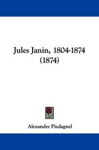 Cover image for Jules Janin, 1804-1874 (1874)