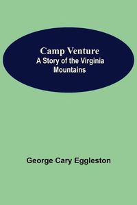 Cover image for Camp Venture: A Story Of The Virginia Mountains