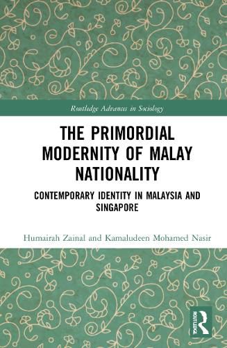 Cover image for The Primordial Modernity of Malay Nationality: Contemporary Identity in Malaysia and Singapore