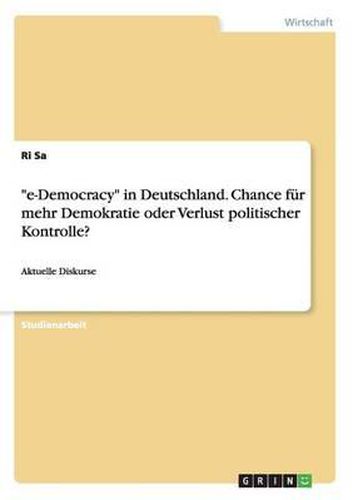 Cover image for E-Democracy  in Deutschland. Chance Fur Mehr Demokratie Oder Verlust Politischer Kontrolle?