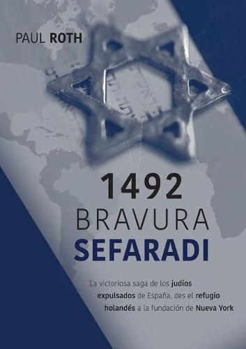 Cover image for 1492Bravura Sefaradi: La victoriosa saga de los judios expulsados de Espana, des el refugio holandes a la fundacion de Nueva York