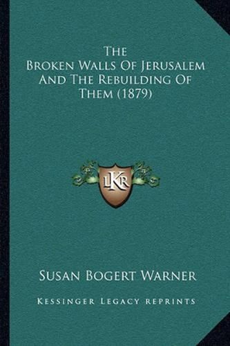 The Broken Walls of Jerusalem and the Rebuilding of Them (1879)