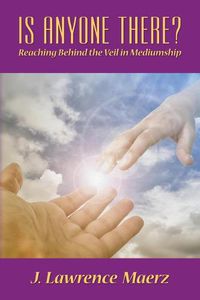 Cover image for Is Anyone There?: Reaching Behind the Veil in Mediumship