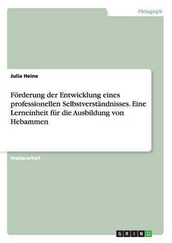 Cover image for Foerderung der Entwicklung eines professionellen Selbstverstandnisses. Eine Lerneinheit fur die Ausbildung von Hebammen
