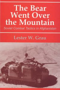 Cover image for The Bear Went Over the Mountain: Soviet Combat Tactics in Afghanistan