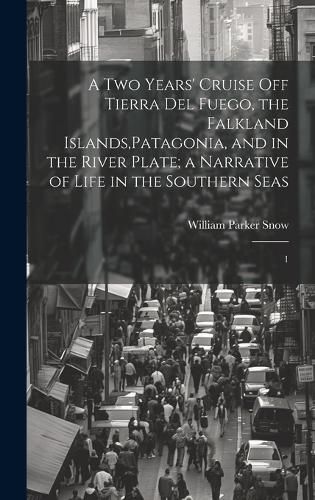 A two Years' Cruise off Tierra del Fuego, the Falkland Islands, Patagonia, and in the River Plate; a Narrative of Life in the Southern Seas