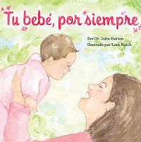 Cover image for Tu Bebe, Por Siempre