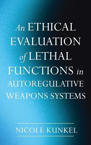 Cover image for An Ethical Evaluation of Lethal Functions in Autoregulative Weapons Systems