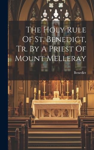 Cover image for The Holy Rule Of St. Benedict, Tr. By A Priest Of Mount Melleray