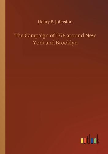 The Campaign of 1776 around New York and Brooklyn