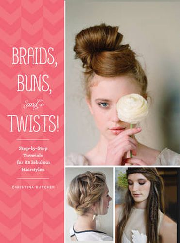 Cover image for Braids, Buns, and Twists!: Step-by-step Tutorials for 80 Fabulous Hairstyles