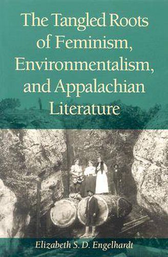 Cover image for The Tangled Roots of Feminism, Environmentalism, and Appalachian Literature