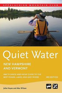 Cover image for Quiet Water New Hampshire and Vermont: Amc's Canoe and Kayak Guide to the Best Ponds, Lakes, and Easy Rivers