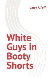 Cover image for White Guys in Booty Shorts