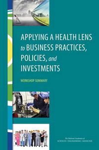 Cover image for Applying a Health Lens to Business Practices, Policies, and Investments: Workshop Summary