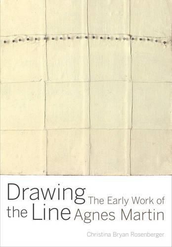 Cover image for Drawing the Line: The Early Work of Agnes Martin