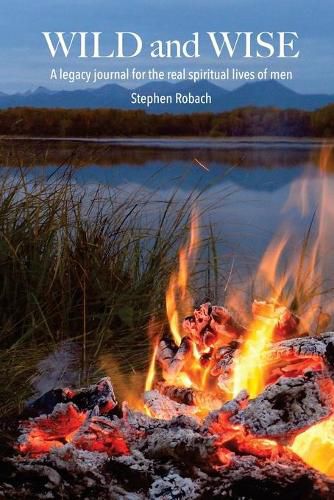 Cover image for Wild and Wise - A legacy journal for the real spiritual lives of men