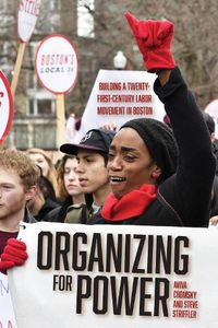 Cover image for Organizing for Power: Building a 21st Century Labor Movement in Boston