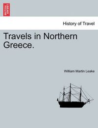 Cover image for Travels in Northern Greece.