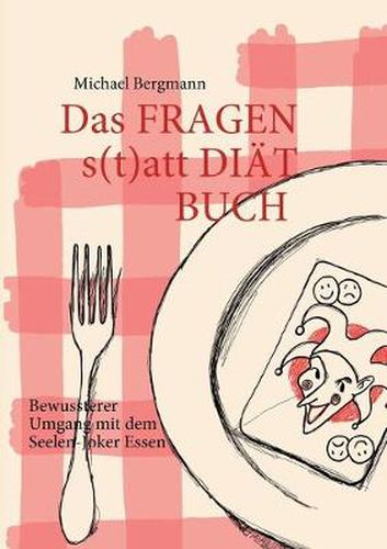 Cover image for Das Fragen- statt Diat-Buch: Bewussterer Umgang mit dem Seelen-Joker Essen