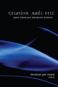 Cover image for Creation Made Free: Open Theology Engaging Science