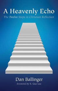 Cover image for A Heavenly Echo: The Twelve Steps in Christian Reflection