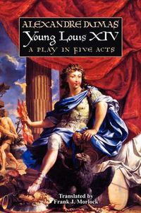 Cover image for Young Louis XIV: A Play in Five Acts