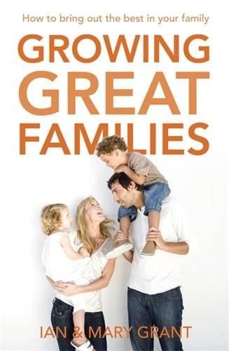 Growing Great Families: How to Bring Out the Best In Your Family