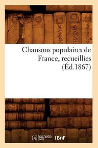 Cover image for Chansons Populaires de France, Recueillies (Ed.1867)