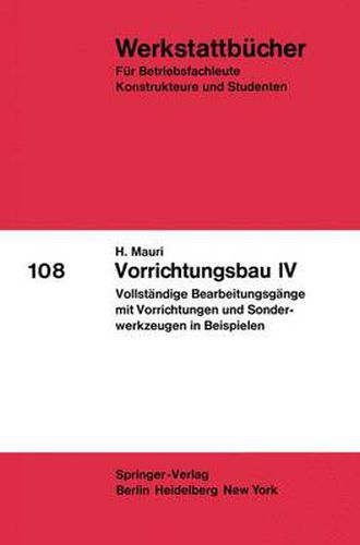 Vorrichtungsbau IV: Vollstandige Bearbeitungsgange mit Vorrichtungen und Sonderwerkzeugen in Beispielen