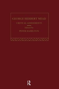 Cover image for George Herbert Mead: Critical Assessments