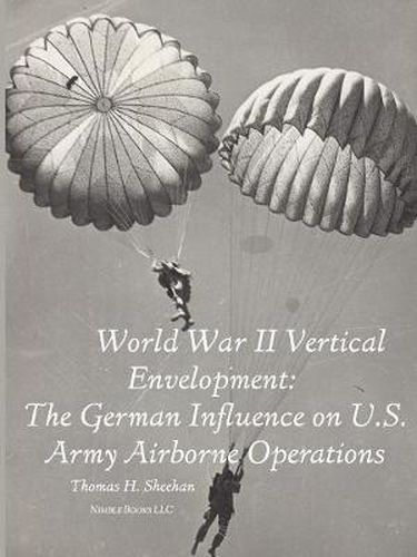 Cover image for World War II Vertical Envelopment: The German Influence on U.S. Army Airborne Operations