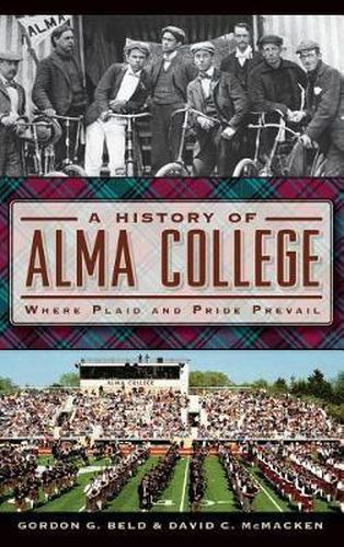 Cover image for A History of Alma College: Where Plaid and Pride Prevail