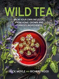 Cover image for Wild Tea: Brew Your Own Infusions from Home-grown and Foraged Ingredients