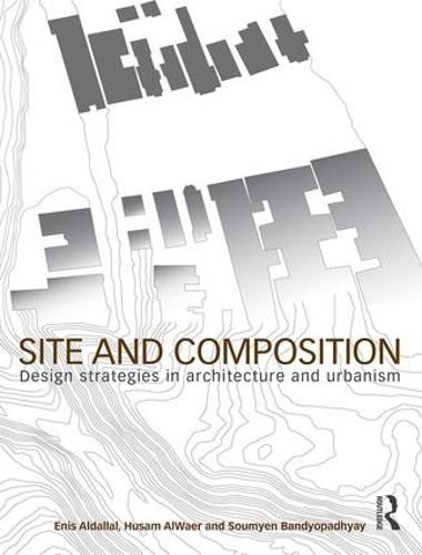 Cover image for Site and Composition: Design Strategies in Architecture and Urbanism