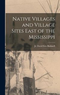 Cover image for Native Villages and Village Sites East of the Mississippi