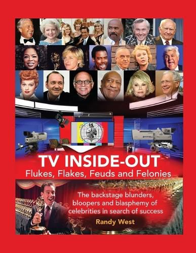 Cover image for TV Inside-Out - Flukes, Flakes, Feuds and Felonies - The backstage blunders, bloopers and blasphemy of celebrities in search of success